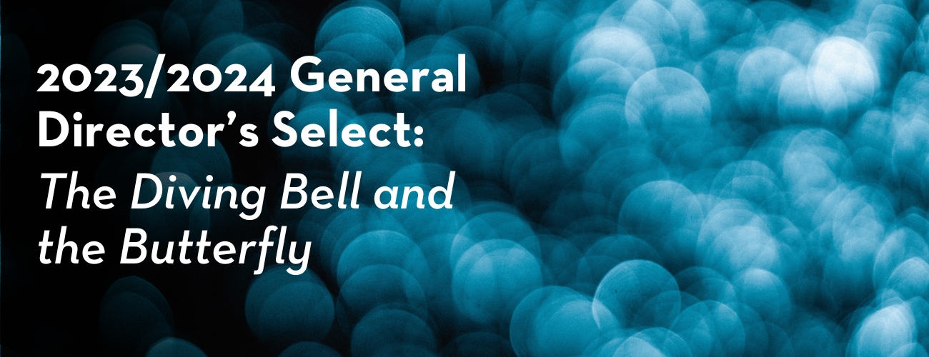 2023/2024 General Director’s Select: The Diving Bell and the Butterfly